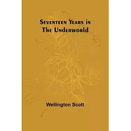 Seventeen Years in the Underworld