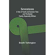 Seventeen;A Tale of Youth and Summer Time and the Baxter Family, Especially William