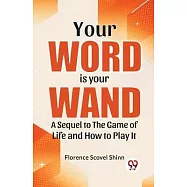 Your Word Is Your Wand A Sequel To "The Game Of Life And How To Play It"