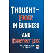 Thought-Force In Business And Everyday Life