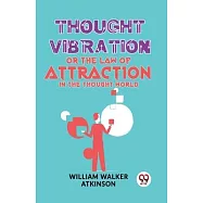 Thought Vibration Or The Law Of Attraction In The Thought World