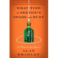 What Time the Sexton’s Spade Doth Rust: A Flavia de Luce Novel