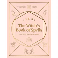 The Witch’s Book of Spells: Simple Spells for Everyday Magick