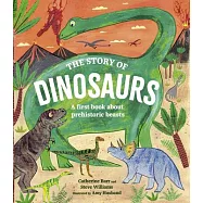 The Story of Dinosaurs: A First Book about Prehistoric Beasts
