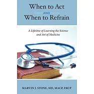 When to ACT and When to Refrain: A Lifetime of Learning the Science and Art of Medicine