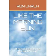 Like the Morning Sun: A Personal and Family Spiritual Portrait