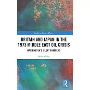 Britain and Japan in the 1973 Middle East Oil Crisis: Washington&rsquo;s Silent Partners