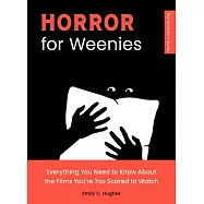 Horror for Weenies: Everything You Need to Know about the Films You’re Too Scared to Watch