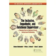 The Inclusive, Empathetic, and Relational Supervisor: Managing Diverse Employees Through Interpersonal Relationships