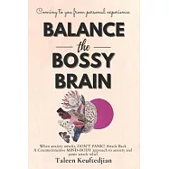 Balance the Bossy Brain: A Personal Experience Guide on Overcoming Anxiety by Finding and Fixing the Root Cause with a