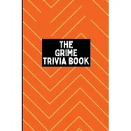 The Grime Trivia Book: 600+ quiz questions + more covering 20 years of Grime