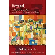 Beyond the Secular: Jacques Derrida and the Theological-Political Complex