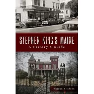 Stephen King&rsquo;s Maine: A History & Guide