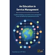An Education in Service Management: A guide to building a successful service management career and delivering organisational success