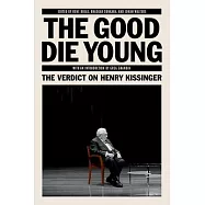 The Good Die Young: The Verdict on Henry Kissinger