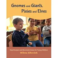 Gnomes and Giants, Pixies and Elves: Hand Gesture and Movement Games for Young Children