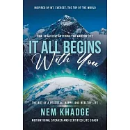 It All Begins with You: The Art of a Peaceful, Happy, and Healthy Life