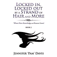 Locked in, Locked Out by a Strand of Hair and More: Where Have Knowledge and Reason Gone? (Book 2)