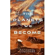 The Planets We Become: A Science Fantasy Novella