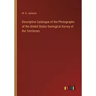 Descriptive Catalogue of the Photographs of the United States Geological Survey of the Territories