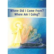 Where did I Come From? Where Am I Going?: Life After Death, the Journey of Your Soul
