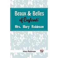 Beaux & Belles of England: Mrs. Mary Robinson