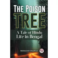 The Poison Tree A TALE OF HINDU LIFE IN BENGAL