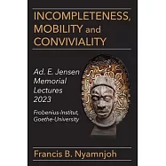 Incompleteness Mobility and Conviviality: Ad. E. Jensen Memorial Lectures 2023 Frobenius-Institut Goethe-University
