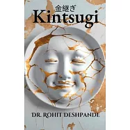 "Kintsugi - The Japanese Philosophy of Embracing Imperfections and Finding Beauty in Brokenness "