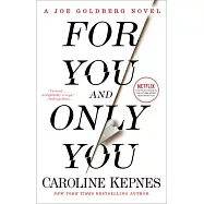 For You and Only You: A Joe Goldberg Novel