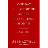 One Day I’ll Grow Up and Be a Beautiful Woman: A Mother’s Story