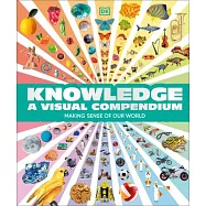 Knowledge a Visual Compendium: Making Sense of Our World Through Lists, Codes, Systems and Collections