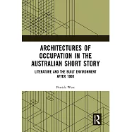 Architectures of Occupation in the Australian Short Story: Literature and the Built Environment After 1900