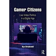 Gamer Citizens: Live-Video Politics in a Digital Age