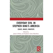 Everyday Evil in Stephen King&rsquo;s America: Essays, Images, Paratexts