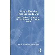 Lifestyle Medicine from the Inside Out: Using Positive Psychology in Healthy Lifestyles for Positive Health