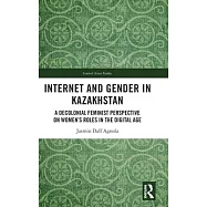 Internet and Gender in Kazakhstan: A Decolonial Feminist Perspective on Women&rsquo;s Roles in the Digital Age