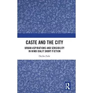 Caste and the City: Urban Aspirations and Sensibility in Dalit Short Fiction in Hindi