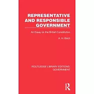 Representative and Responsible Government: An Essay on the British Constitution