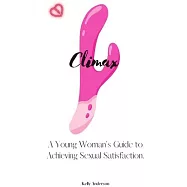 Climax: A Woman’s Guide to Sexual Satisfaction