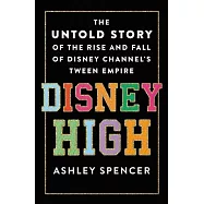 Disney High: The Untold Story of the Rise and Fall of Disney Channel&rsquo;s Tween Empire