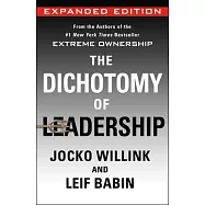 The Dichotomy of Leadership: Balancing the Challenges of Extreme Ownership to Lead and Win (New Edition)