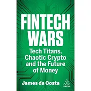 Fintech Wars: Tech Titans, Chaotic Crypto and the Future of Money