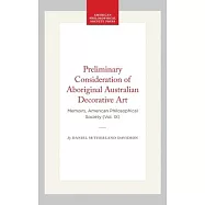 Preliminary Consideration of Aboriginal Australian Decorative Art: Memoirs, American Philosophical Society (Vol. IX)