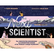 The Next Scientist: The Unexpected Beginnings and Unwritten Future of the World’s Great Scientists