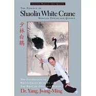 The Essence of Shaolin White Crane: Martial Power and Qigong