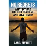 No Regrets: What My Dad Tried to Teach Me and Now I Know