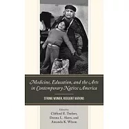 Medicine, Education, and the Arts in Contemporary Native America: Strong Women, Resilient Nations