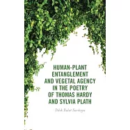 Human-Plant Entanglement and Vegetal Agency in the Poetry of Thomas Hardy and Sylvia Plath