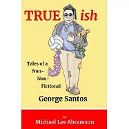 TRUEish: Tales of a Non-Non-Fictional George Santos
